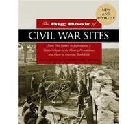 The Big Book of Civil War Sites The Big Book of Civil War Sites From Fort Sumter to Appomattox a Visitors Guide to the History Personalities and Places of Americas Battlefields (Auteur)