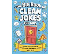 The Big Book of Clean Jokes for Kids: Laugh-Out-Loud Fun, Riddles, Puns, and Knock-Knocks, Ages 8-12