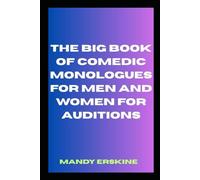 The Big Book of Comedic Monologues for Men and Women for Auditions