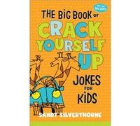 The Big Book of Crack Yourself Up Jokes for Kids by Sandy Silverthorne Sandy Silverthorne (Auteur)
