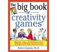 The Big Book of Creativity Games Quick Fun Acitivities for Jumpstarting Innovation by Robert Epstein Epstein, Robert, Epstein Robert (Auteur)
