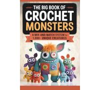 The Big Book of Crochet Monsters: A Mix-and-Match System for 1,000+ Unique Creatures