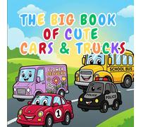 The Big Book of Cute Cars & Trucks: A Fun and Easy Coloring Book for Toddlers and Kids Ages 1-10 with Police Cars, Fire Trucks, Tractors, Race Cars, and More