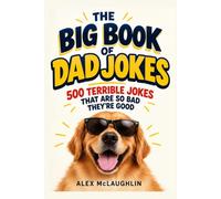 The Big Book of Dad Jokes: 500 Terrible Jokes That Are So Bad They're Good