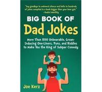 The Big Book of Dad Jokes More Than 800 Unbearable GroanInducing OneLiners Puns and Riddles to Make You the King of Subpar Comedy by Joe Kerz Joe Kerz (Auteur)