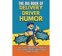 THE BIG BOOK OF DELIVERY DRIVER HUMOR: A Funny Humor Book for Delivery Drivers with 400+ Jokes, Anecdotes and Relatable Stories