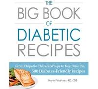 The Big Book of Diabetic Recipes From Chipotle Chicken Wraps to Key Lime Pie 500 DiabetesFriendly Recipes by Marie Feldman Marie Feldman (Auteur)