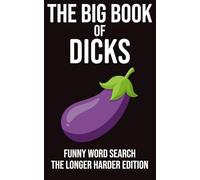 The Big Book of Dicks Funny Word Search The Longer Harder Edition: 72 Rude & Hilarious Word Search Puzzles • 99 Ridiculous Names