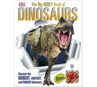 The Big Book of Dinosaurs: Discover the Biggest, Fastest, and Fiercest Dinosaurs