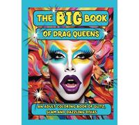 The Big Book Of Drag Queens: An Adult Coloring Book Of Glitz, Glam And Dazzling Divas