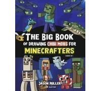 The Big Book Of Drawing Chibi Mobs For Minecrafters: Learn To Draw 100 Chibi Mobs: Step-By-Step Guide Included (Unofficial Minecraft Activity Book For Kids)