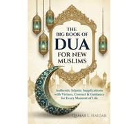 The Big Book of Dua For New Muslims: Authentic Islamic Supplications with Virtues, Context & Guidance for Every Moment of Life