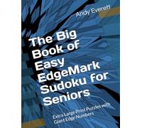 The Big Book of Easy EdgeMark Sudoku for Seniors: Extra Large Print Puzzles with Giant Edge Numbers
