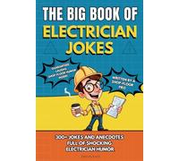 THE BIG BOOK OF ELECTRICIAN JOKES: 300+ Electrician Jokes, Humor, Job Site Stories, and Apprentice Anecdotes Every Electrician Will Relate To