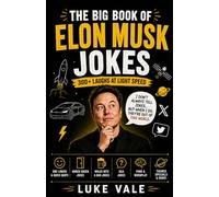 The Big Book of Elon Musk Jokes: 300+ Tech Billionaire Gags, SpaceX Laughs, Tesla Puns & Twitter/X Comedy for Fans of Geek Humor