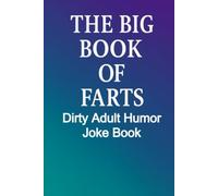 The Big Book of Farts: Dirty Gas, Crude Laughs, and the Ultimate Adult Gag Gift Joke Book