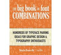 The Big Book of Font Combinations: Hundreds of Typeface Pairing Ideas for Graphic Design & Typography Enthusiasts