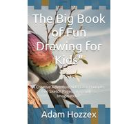 The Big Book of Fun Drawing for Kids": A Creative Adventure with Easy Prompts, Fun Sketch Pages, and Endless Imagination!"