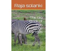 The Big Book of Fun Drawings for Kids: "Step-by-Step Guides, Creative Prompts, and Fun Challenges to Help Kids Master Drawing and Unleash Their Imagination