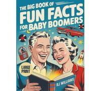 The Big Book of Fun Facts for Baby Boomers: A Nostalgic Journey for Seniors Through the People, Places, and Events That Shaped a Generation