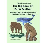 The Big Book Of Fur And Feather: Step-by-step A to Z tracing for early learners: Volume 2 -- Ages 3-7