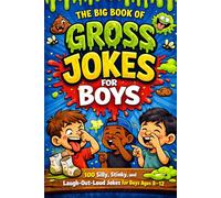 The Big Book of Gross Jokes for Boys: 100 Silly, Stinky, and Laugh-Out-Loud Jokes for Boys Ages 8-12