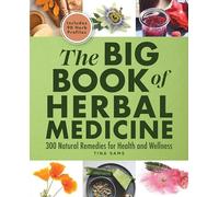 The Big Book of Herbal Medicine 300 Natural Remedies for Health and Wellness by Tina Sams Tina Sams (Auteur)