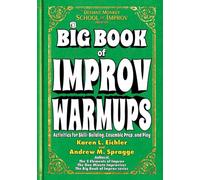 The Big Book of Improv Warmups: Activities for Skill-Building, Ensemble Prep, and Play