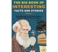 The Big Book of Interesting Facts and Stories (Volume II): Mind-Blowing Trivia About History, Science, Pop Culture, and More!