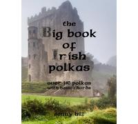 The Big Book of Irish Polkas: Over 140 polkas with basic chords