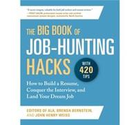 The Big Book of JobHunting Hacks How to Build a Resume Conquer the Interview and Land Your Dream Job by Editors of the American Library Association & Joh Editors of the American Library Association ,