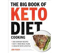 The Big Book of Ketogenic Diet Cooking: 200 Everyday Recipes and Easy 2-Week Meal Plans for a Healthy Keto Lifestyle