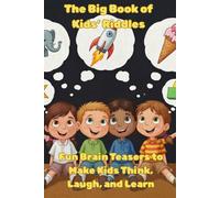 The Big Book of Kids’ Riddles: Fun Brain Teasers to Make Kids Think, Laugh, and Learn