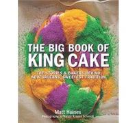The Big Book of King Cake by Matt Haines & By photographer Randy Krause Schmidt Matt Haines By photographer Randy Krause Schmidt (Auteur)