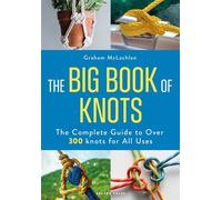 The Big Book of Knots The complete guide to over 300 knots for all uses - Mr Graham McLachlan - Adlard Coles - ebook (ePub) - Livre