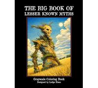 The Big Book Of Lesser Known Myths - Grayscale Coloring Book