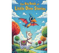 The Big Book of Little Dino Stories: 3 Whimsical Tales of Dinosaurs Learning About Kindness, Feelings, and Being Themselves