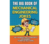 THE BIG BOOK OF MECHANICAL ENGINEERING JOKES: 300+ Hilarious Jokes, Stories & Anecdotes for Mechanical Engineers, Students & Tech Lovers