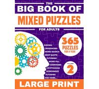 The Big Book Of Mixed Puzzles For Adults Volume 2: 365 Puzzles For a Year. Relaxing and Fun Large Print Variety Activity Book For Adults with 21 Types ... Cryptograms, Missing Vowels, Mazes and more.