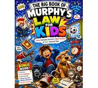 The Big Book of Murphy's law For Kids: 100 Hilarious Everyday Mishaps That Teach Resilience, Problem-Solving, and the Power of Laughter