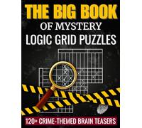 The Big Book of Mystery Logic Grid Puzzles: 120+ Crime-Themed Brain Teasers for Adults and Teens, from Easy to Extreme