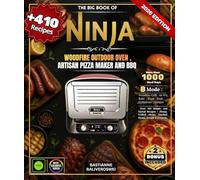 The Big Book of Ninja Woodfire Electric Outdoor Oven, Artisan Pizza Maker and BBQ Smoker: Over 410 Simple and Varied Recipes - Pizzas, Grilled Meats, Smoked Meats, Breads & Desserts
