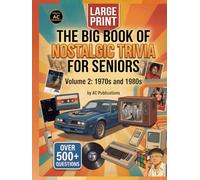 The Big Book of Nostalgic Trivia for Seniors.: Volume 2: The 1970s & 1980s - Large Print Questions to Spark Happy Memories, Fun Conversations, and Brain Health for Older Adults