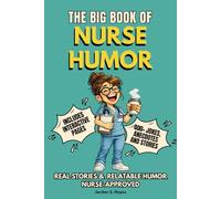 THE BIG BOOK OF NURSE HUMOR: Funny Nurse Humor and Joke Book with Relatable Humor, Interactive Pages & Survival Rules - The Perfect Nurse Joke Book and Gift for Nurses