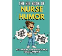 THE BIG BOOK OF NURSE HUMOR: Funny Nurse Humor and Joke Book with Relatable Humor, Interactive Pages & Survival Rules - The Perfect Nurse Joke Book and Gift for Nurses