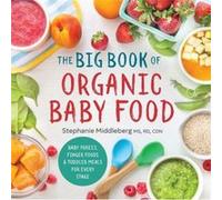 The Big Book of Organic Baby Food Baby Purees Finger Foods and Toddler Meals for Every Stage by Stephanie Middleberg Stephanie Middleberg (Auteur)