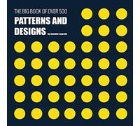 The Big Book Of Over 500 Patterns And Designs: Fractal, Geometrical, Asymmetrical, Victorian, Arabesque, Nature, Dots, 3d, Abstract, Floral And More