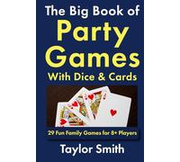 The Big Book of Party Games With Dice & Cards: 29 Fun Family Games for 8+ Players