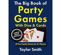 The Big Book of Party Games With Dice & Cards: 29 Fun Family Games for 8+ Players, Large Print Edition