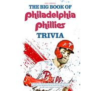 The Big Book Of Philadelphia Phillies Trivia: A Lot Of Facts, Trivia Questions For You To Discover And Have Fun In Your Free Time.